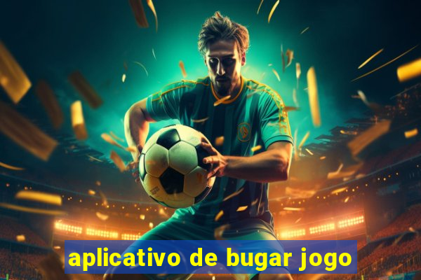 aplicativo de bugar jogo